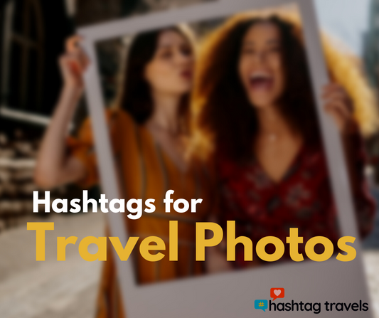 Wanderlust Hashtags - How to Use Them to Boost Your Social Media Engagement